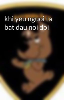 khi yeu nguoi ta bat dau noi doi