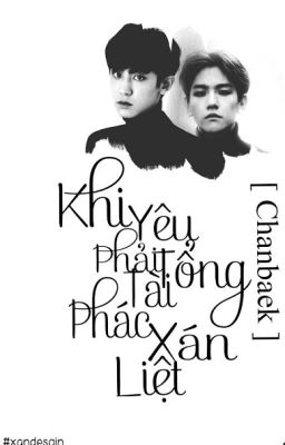 Khi Yêu Phải Tổng Tài Phác Xán Liệt [ Chanbaek ]