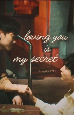 [Khiêm Viễn fanfic] loving you is my secret