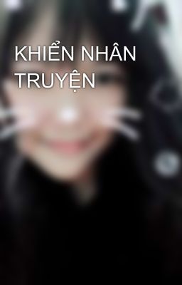 KHIỂN NHÂN TRUYỆN