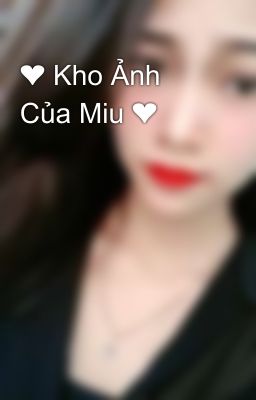 ❤ Kho Ảnh Của Miu ❤