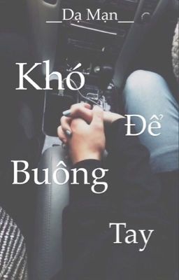 Khó để buông tay [ Edit ]_Dạ Mạn