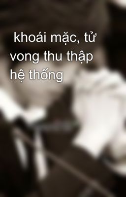  khoái mặc, tử vong thu thập hệ thống