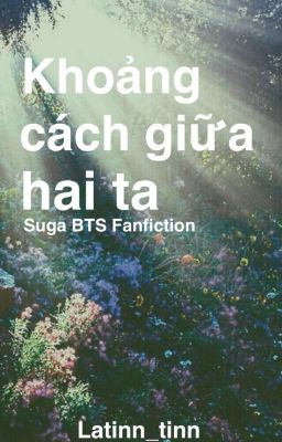 Khoảng cách giữa hai ta- Suga ( BTS) Fanfiction