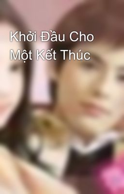 Khởi Đầu Cho Một Kết Thúc