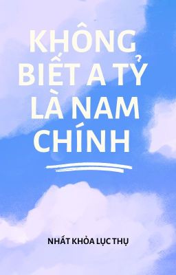 Không biết a tỷ là nam chủ