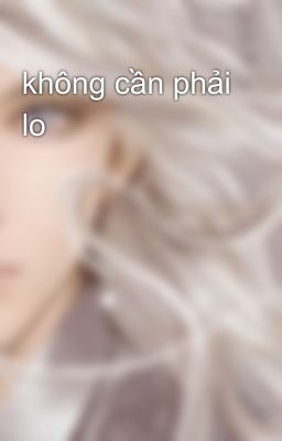 không cần phải lo