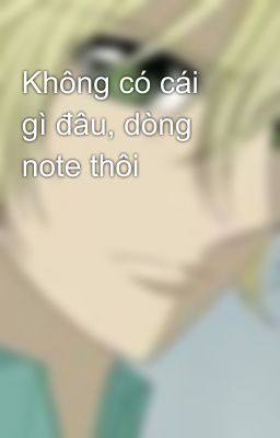 Không có cái gì đâu, dòng note thôi