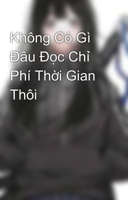 Không Có Gì Đâu Đọc Chỉ Phí Thời Gian Thôi