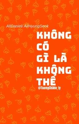 Không có gì là không thể! | AllDaniel | Childe