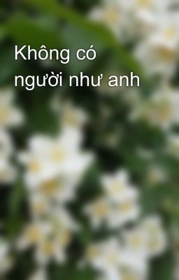 Không có người như anh