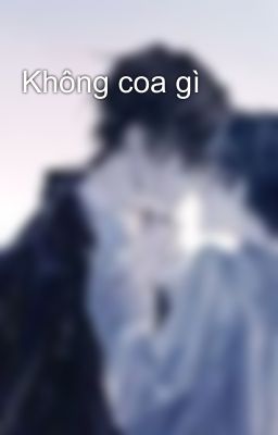 Không coa gì