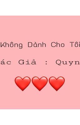 KHÔNG DÀNH CHO TÔI ❤