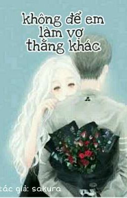 không để em làm vợ thằng khác