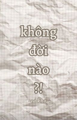 không đời nào ?!