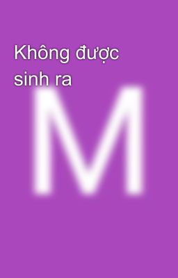 Không được sinh ra