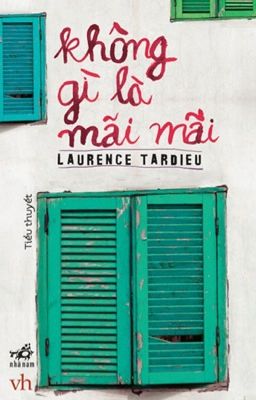 Không gì là mãi mãi- Laurence Tardieu