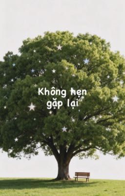 Không hẹn gặp lại.