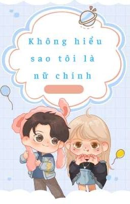 Không hiểu sao tôi là nữ chính 