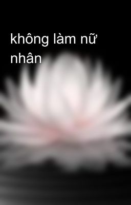 không làm nữ nhân