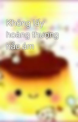 Không lấy hoàng thượng hắc ám