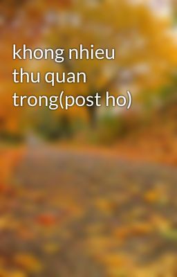 khong nhieu thu quan trong(post ho)