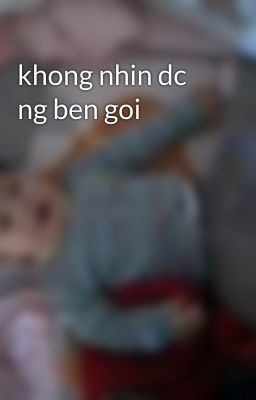 khong nhin dc ng ben goi