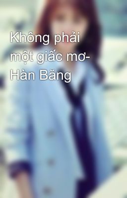 Không phải một giấc mơ- Hàn Băng