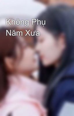 Không Phụ Năm Xưa