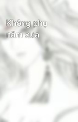 Không phụ năm xưa