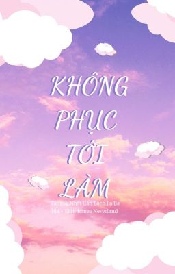 Không phục tới làm | Edit