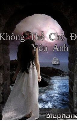 Không Thể Chờ Để Yêu Anh