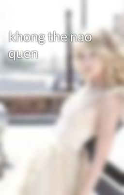 khong the nao quen