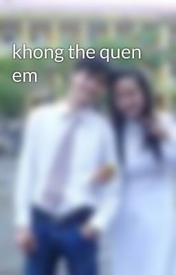 khong the quen em