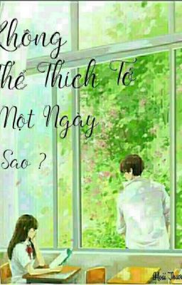 Không Thể Thích Tớ Một Ngày Sao ?