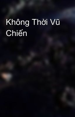 Không Thời Vũ Chiến