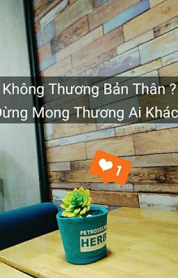 Không Thương Bản Thân ? Đừng Mong Thương Được Ai Khác !