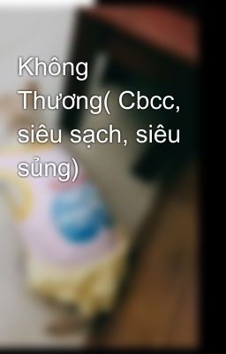 Không Thương( Cbcc, siêu sạch, siêu sủng)