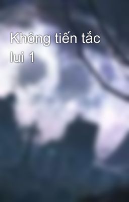 Không tiến tắc lui 1