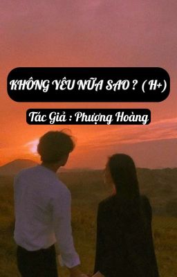 KHÔNG YÊU NỮA SAO ? ( H+) _ PHƯỢNG HOÀNG