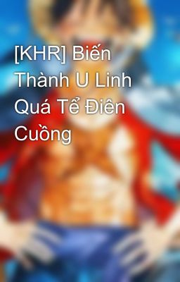 [KHR] Biến Thành U Linh Quá Tể Điên Cuồng