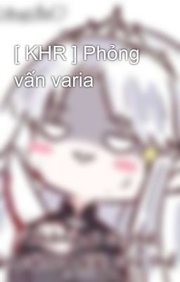 [ KHR ] Phỏng vấn varia