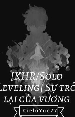 [KHR/Solo Leveling/Drop] Sự trở lại của vương 