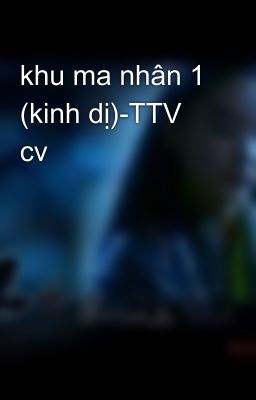 khu ma nhân 1 (kinh dị)-TTV cv