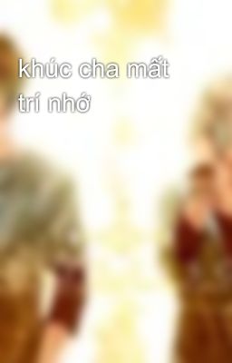 khúc cha mất trí nhớ