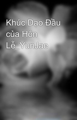 Khúc Dạo Đầu của Hôn Lễ_YunJae