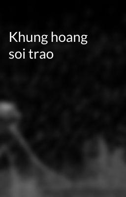 Khung hoang soi trao