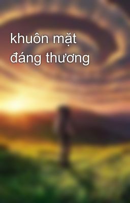 khuôn mặt đáng thương