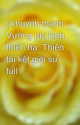 [ khuynh thành Vương phi kinh thiên hạ: Thiên tài kết giới sư - full