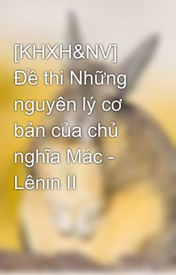 [KHXH&NV] Đề thi Những nguyên lý cơ bản của chủ nghĩa Mác - Lênin II